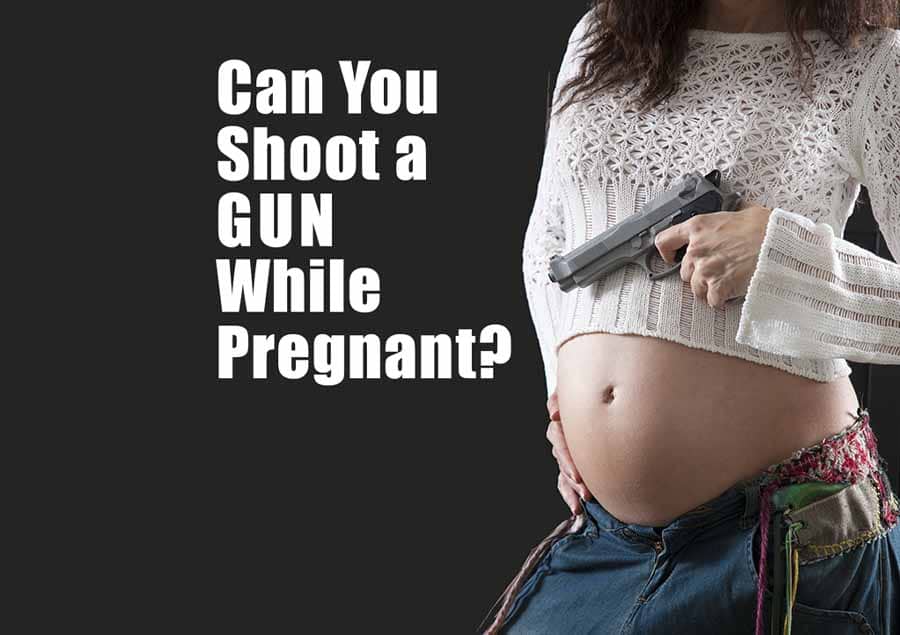 How long can you shoot a gun while pregnant can you shoot a gun while pregnant