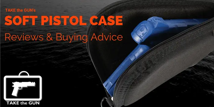 Best Soft Pistol Case Reviews | Take the Gun